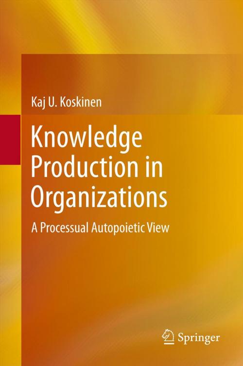 Cover of the book Knowledge Production in Organizations by Kaj U. Koskinen, Springer International Publishing