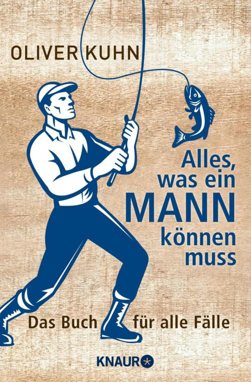 Cover of the book Alles, was ein Mann können muss by Oliver Kuhn, Droemer eBook