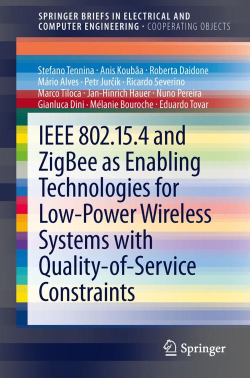 Cover of the book IEEE 802.15.4 and ZigBee as Enabling Technologies for Low-Power Wireless Systems with Quality-of-Service Constraints by Stefano Tennina, Anis Koubâa, Roberta Daidone, Mário Alves, Petr Jurčík, Ricardo Severino, Marco Tiloca, Jan-Hinrich Hauer, Nuno Pereira, Gianluca Dini, Mélanie Bouroche, Eduardo Tovar, Springer Berlin Heidelberg