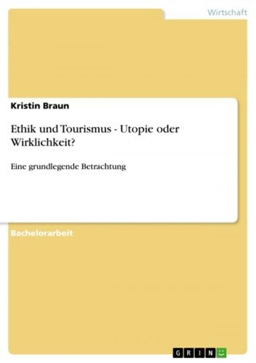 Cover of the book Ethik und Tourismus - Utopie oder Wirklichkeit? by Kristin Braun, GRIN Verlag