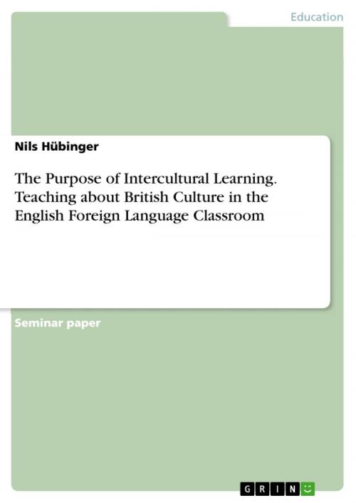 Cover of the book The Purpose of Intercultural Learning. Teaching about British Culture in the English Foreign Language Classroom by Nils Hübinger, GRIN Verlag