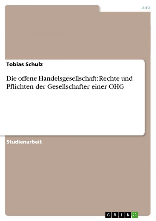 Cover of the book Die offene Handelsgesellschaft: Rechte und Pflichten der Gesellschafter einer OHG by Tobias Schulz, GRIN Verlag