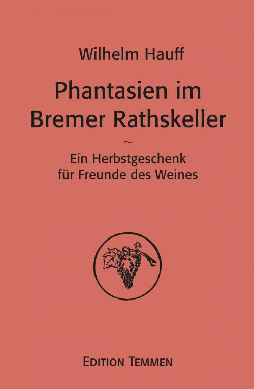 Cover of the book Phantasien im Bremer Rathskeller by Wilhelm Hauff, Herbert Schwarzwälder, Edition Temmen