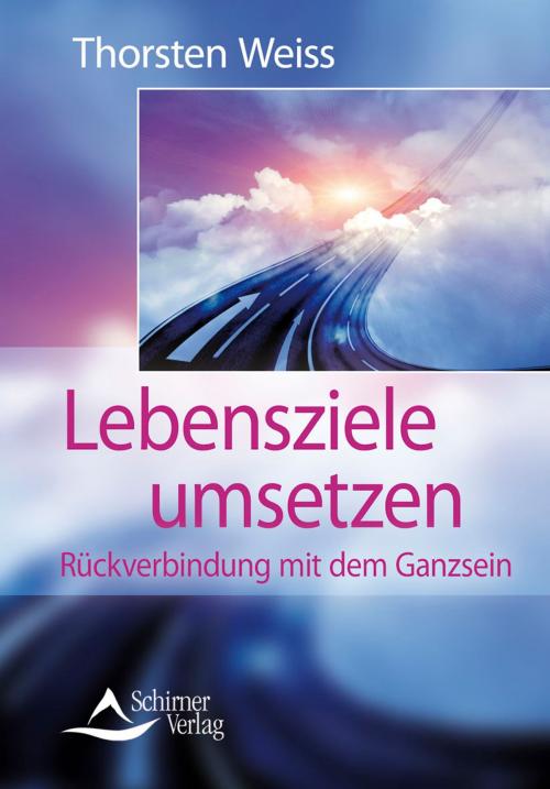 Cover of the book Lebensziele umsetzen by Thorsten Weiss, Schirner Verlag