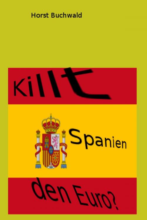 Cover of the book Killt Spanien den Euro? by Horst Buchwald, epubli