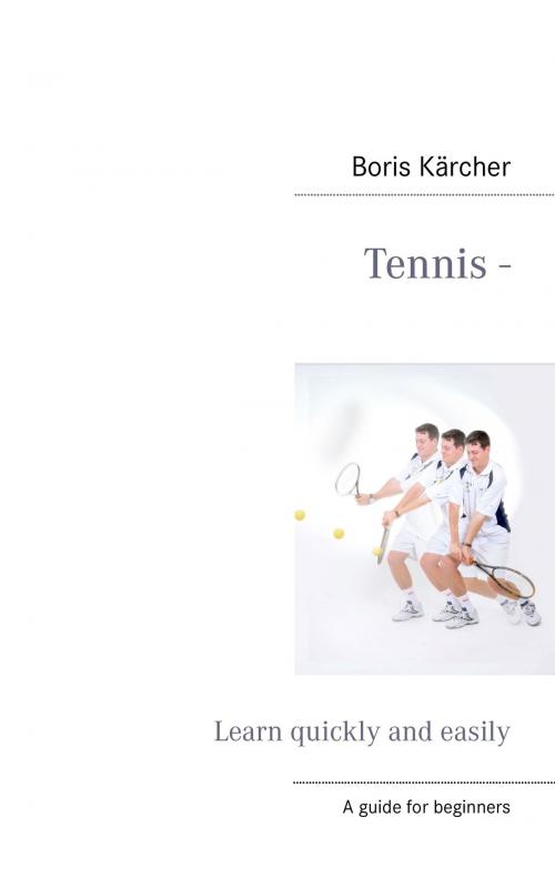 Cover of the book Tennis - Learn quickly and easily by Boris Kärcher, Books on Demand