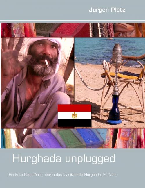 Cover of the book Hurghada unplugged by Jürgen Platz, Books on Demand