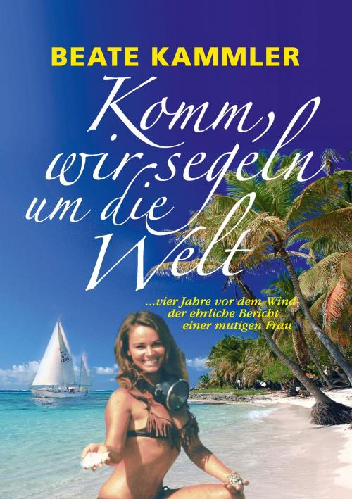 Cover of the book Komm, wir segeln um die Welt by Beate Kammler, Books on Demand