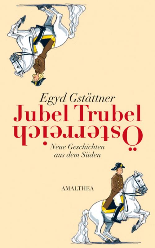 Cover of the book Jubel, Trubel, Österreich by Egyd Gstättner, Amalthea Signum Verlag