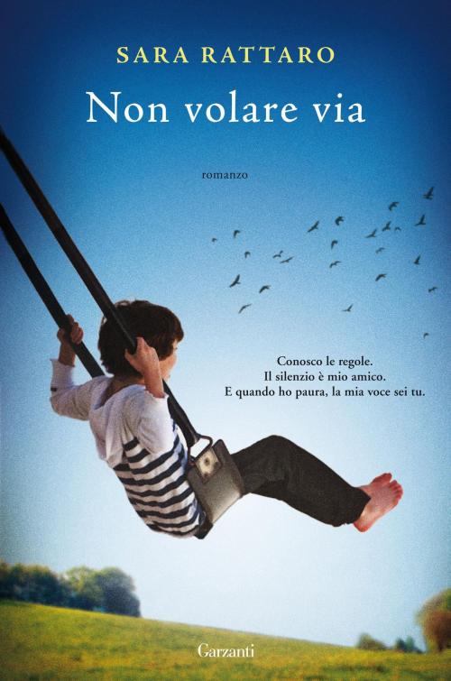 Cover of the book Non volare via by Sara Rattaro, Garzanti