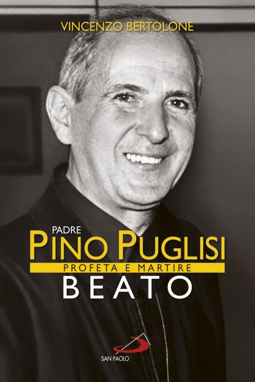 Cover of the book Padre Pino Puglisi Beato. Profeta e Martire by Vincenzo Bertolone, San Paolo Edizioni