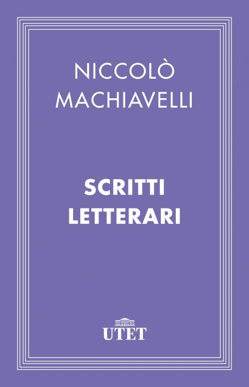 Cover of the book Scritti letterari by Niccolò Machiavelli, UTET
