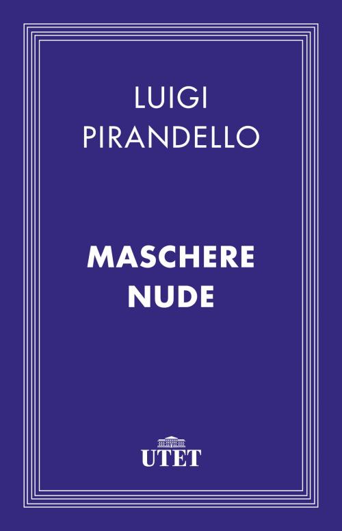 Cover of the book Maschere Nude by Luigi Pirandello, UTET