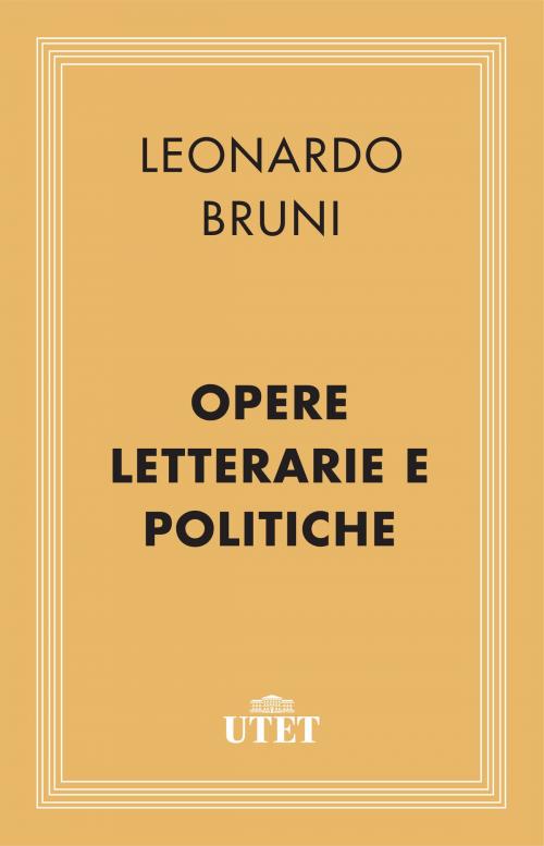 Cover of the book Opere letterarie e politiche by Leonardo Bruni, UTET