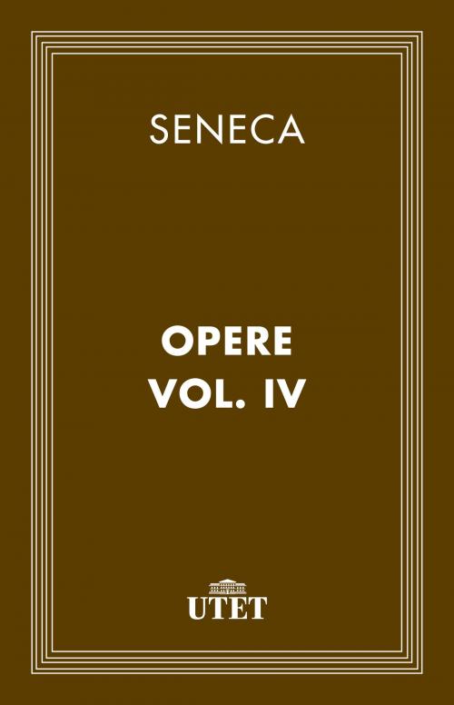 Cover of the book Opere/Vol. IV by Seneca, UTET