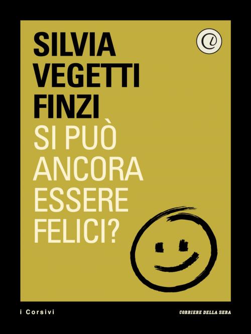 Cover of the book Si può ancora essere felici? by Corriere della Sera, Silvia Vegetti Finzi, Corriere della Sera