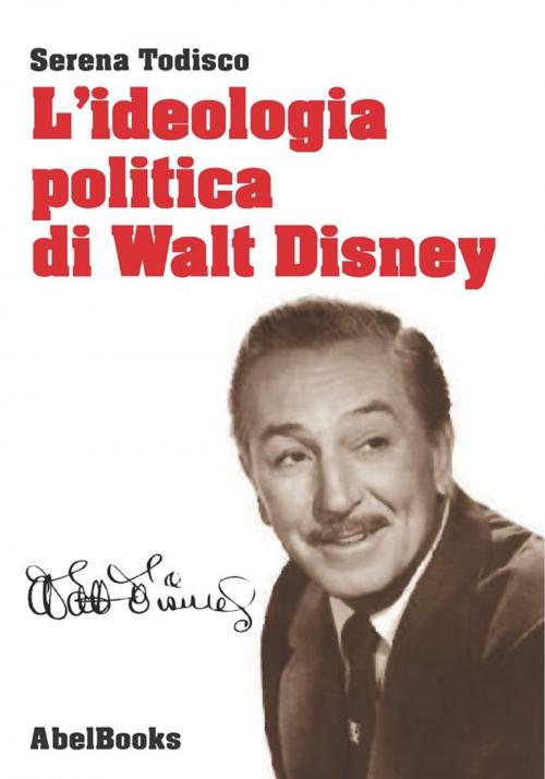 Cover of the book L'ideologia politica di Walt Disney by Serena Todisco, Abel Books