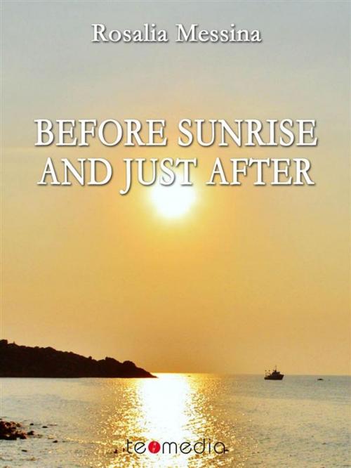 Cover of the book Before sunrise and just after by Rosalia Messina, Teomedia