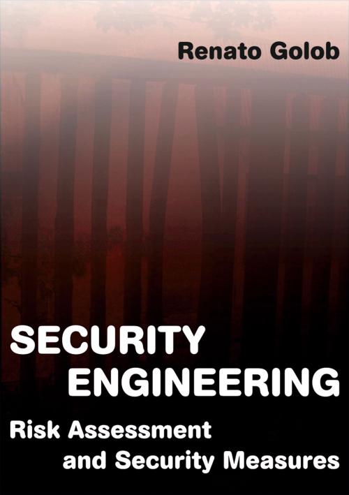 Cover of the book Security Engineering; Risk Assessment and Security Measures by Renato Golob, Renato Golob