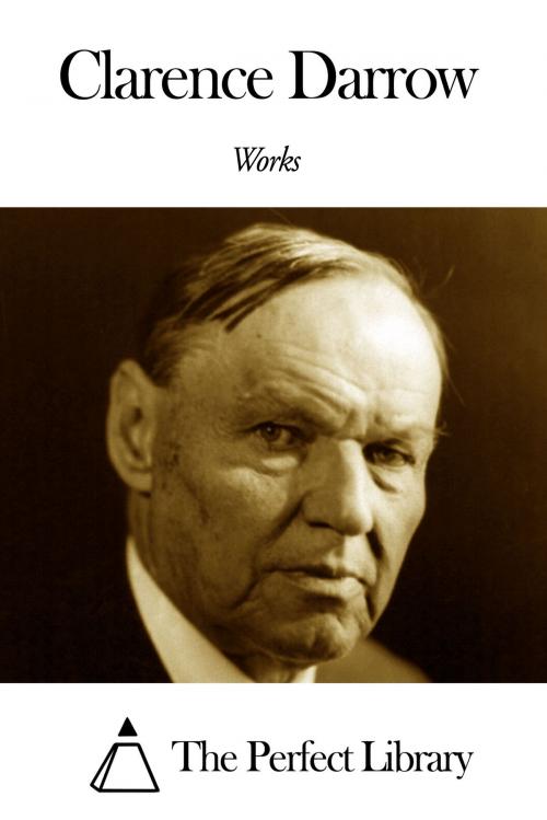 Cover of the book Works of Clarence Darrow by Clarence Darrow, The Perfect Library