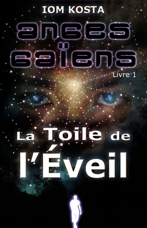 Cover of the book Anges Gaiens, livre 1 : La Toile de l'Eveil by Iom Kosta, Anges Gaiens