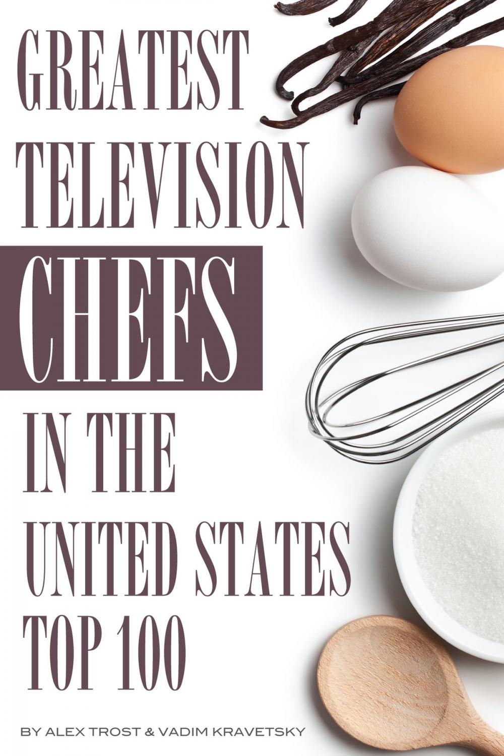 Big bigCover of Greatest Television Chefs in the United States: Top 100