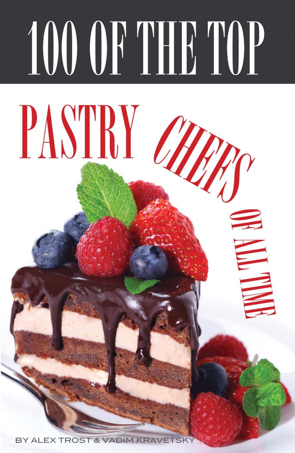 Big bigCover of 100 of the Top Pastry Chefs of All Time