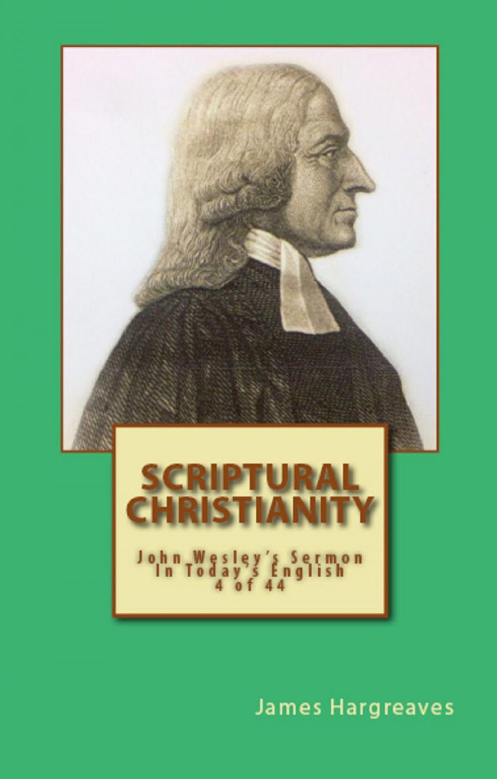 Big bigCover of Scriptural Christianity: John Wesley's Sermon In Today's English (4 of 44)