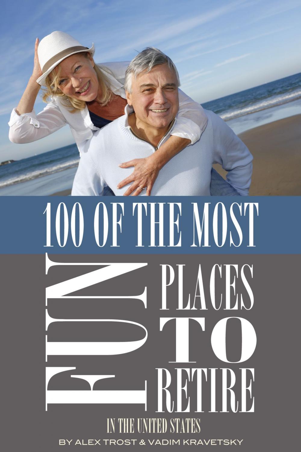 Big bigCover of 100 of the Most Fun Places to Retire In the United States