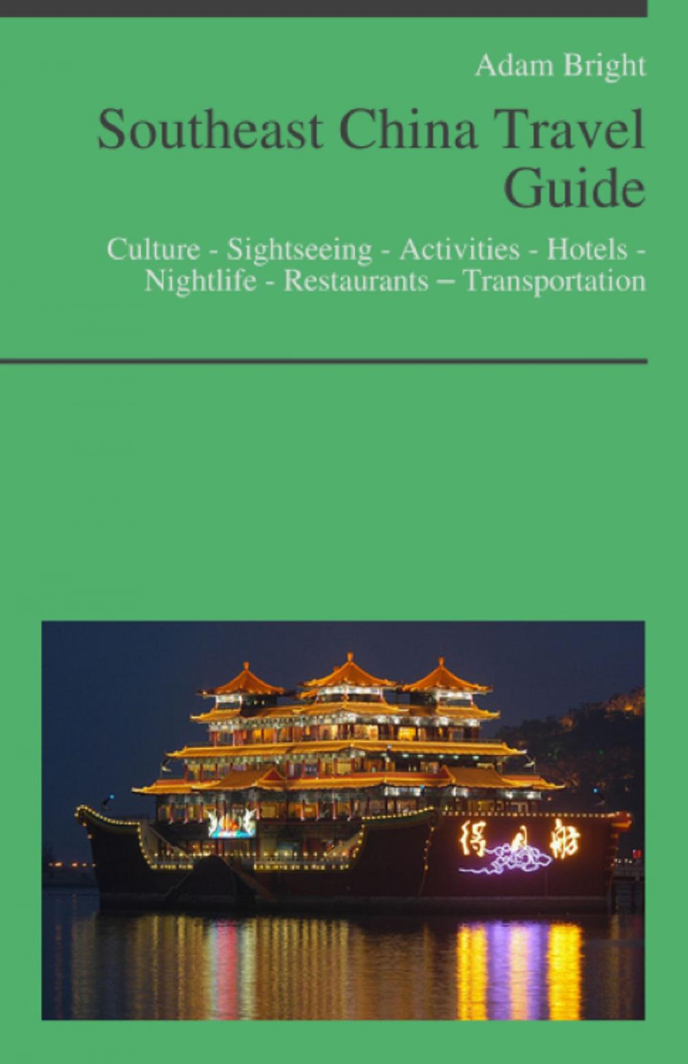 Big bigCover of Southeast China Travel Guide: Culture - Sightseeing - Activities - Hotels - Nightlife - Restaurants – Transportation