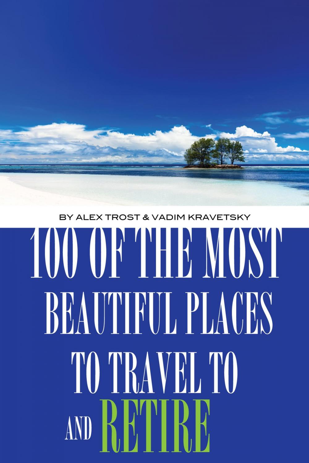 Big bigCover of 100 of the Most Beautiful Places to Travel to And Retire