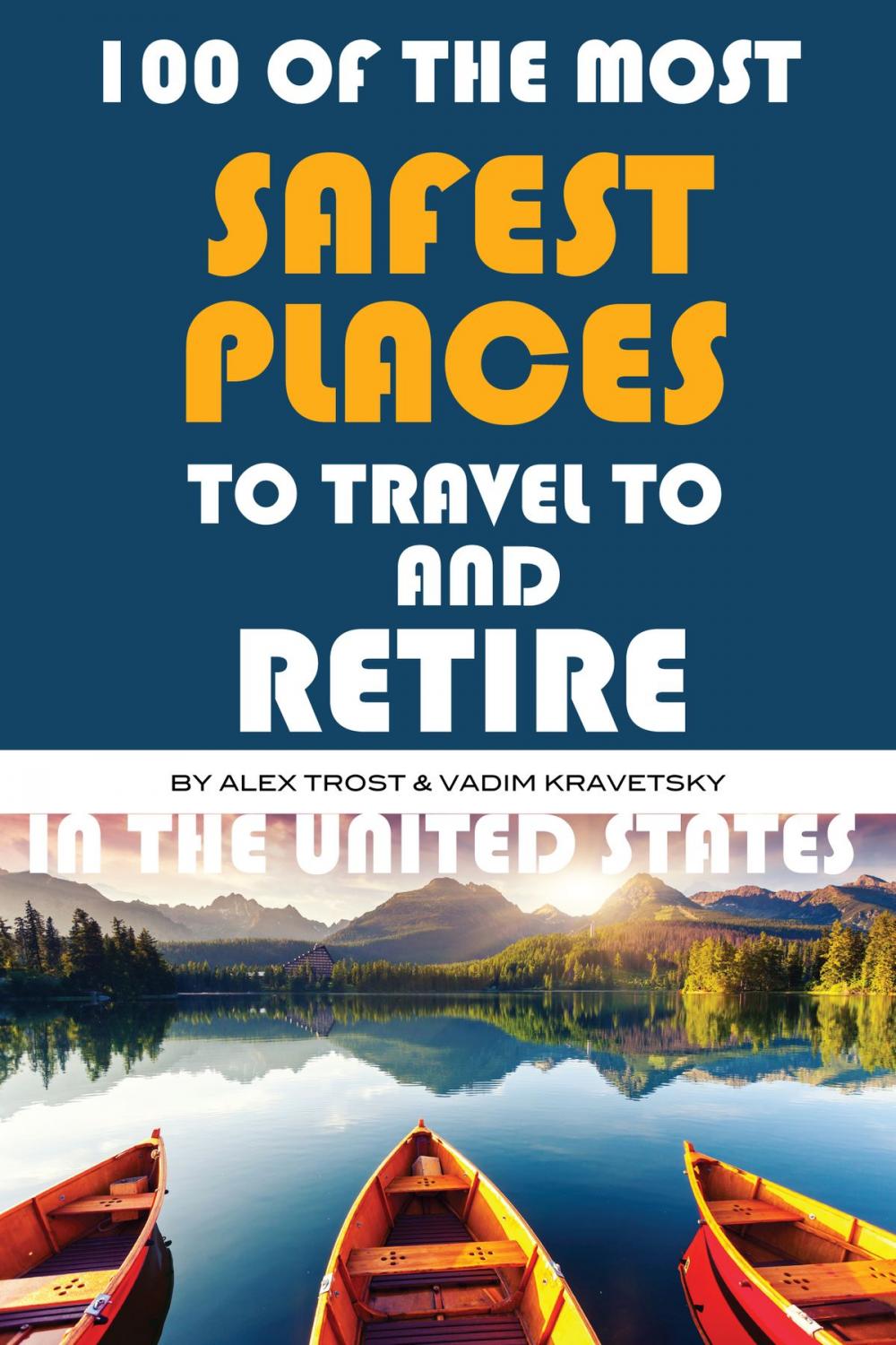 Big bigCover of 100 of the Most Safest Places to Travel to and Retire In the United States