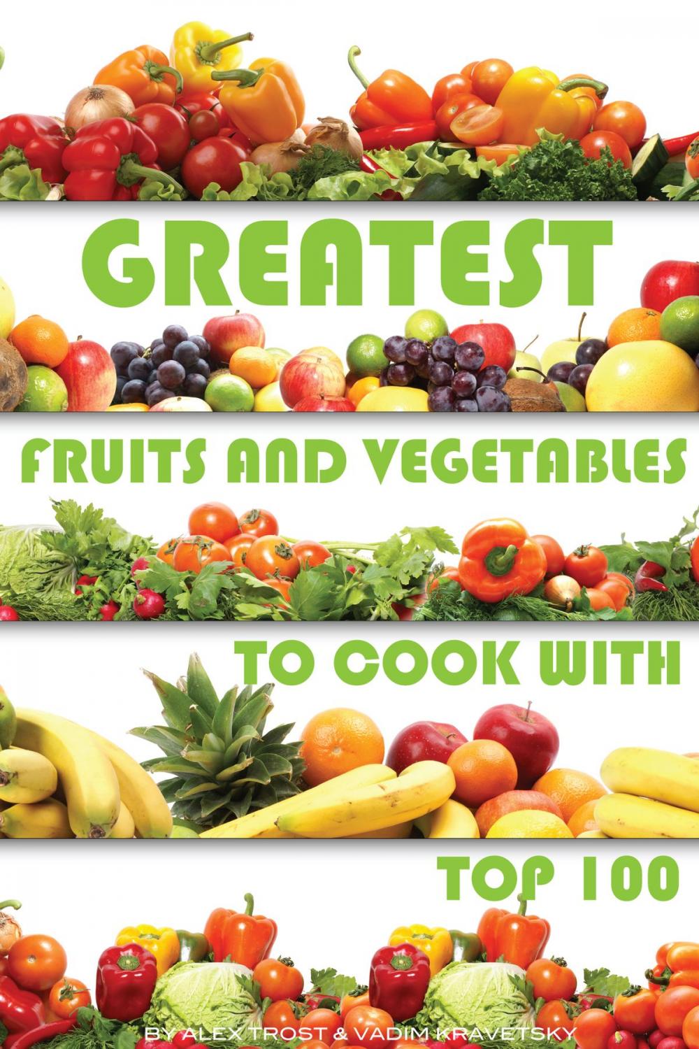 Big bigCover of Greatest Fruits and Vegetables to Cook With: Top 100