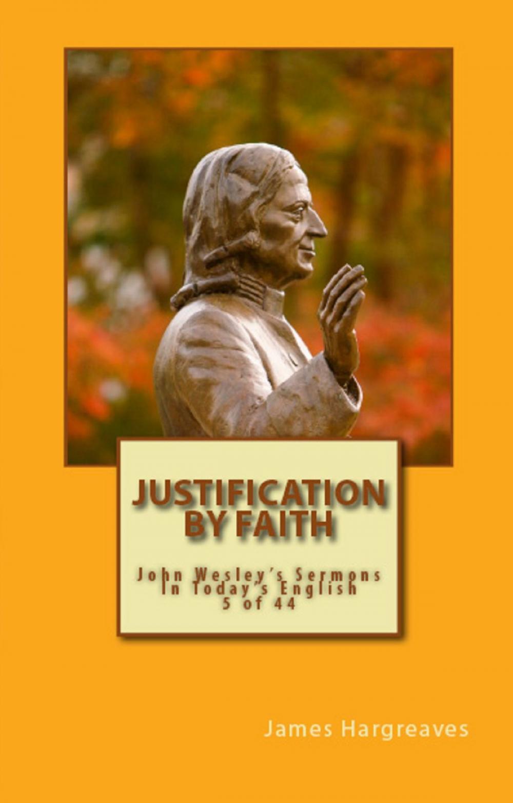 Big bigCover of Justification By Faith: John Wesley's Sermon In Today's English (5 of 44)