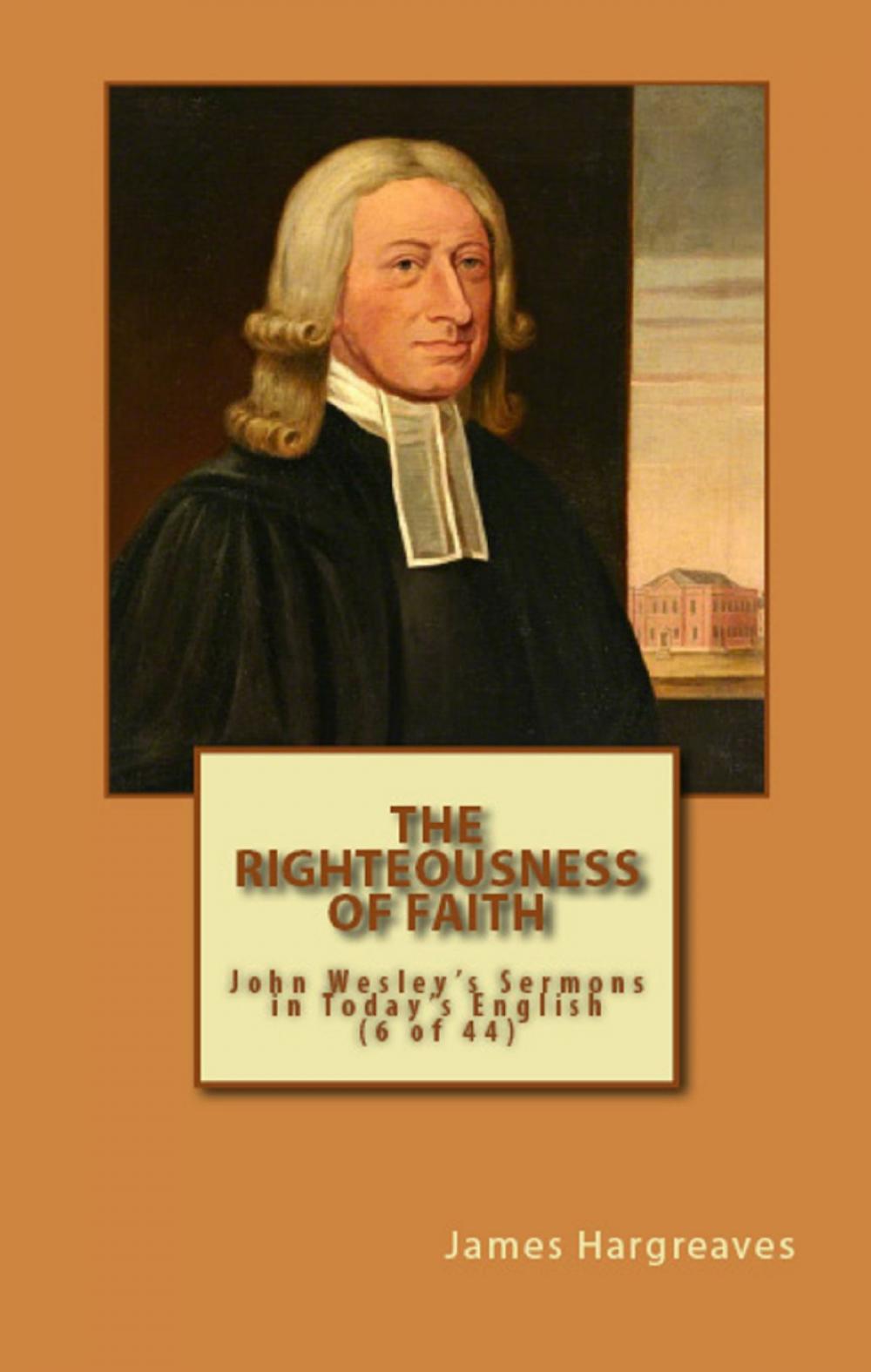 Big bigCover of The Righteousness Of Faith: John Wesley's Sermon In Today's English (6 of 44)