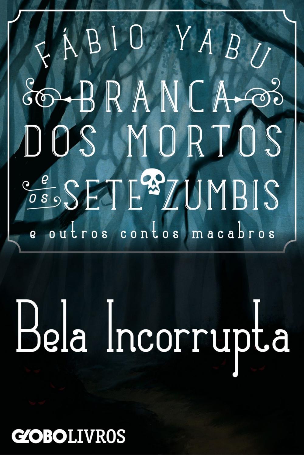 Big bigCover of Branca dos mortos e os sete zumbis e outros contos macabros - Bela Incorrupta