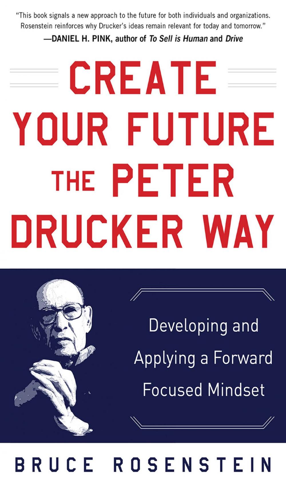 Big bigCover of Create Your Future the Peter Drucker Way: Developing and Applying a Forward-Focused Mindset