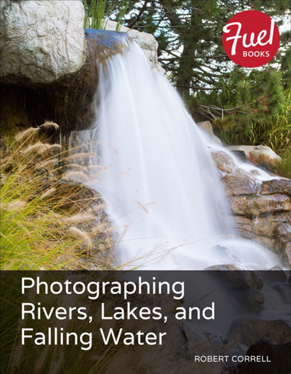 Big bigCover of Photographing Rivers, Lakes, and Falling Water