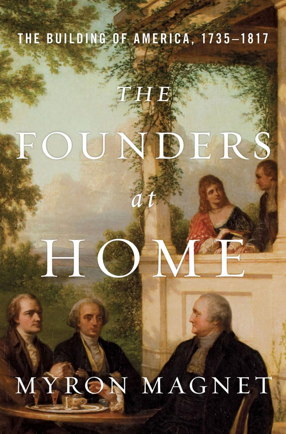 Big bigCover of The Founders at Home: The Building of America, 1735-1817