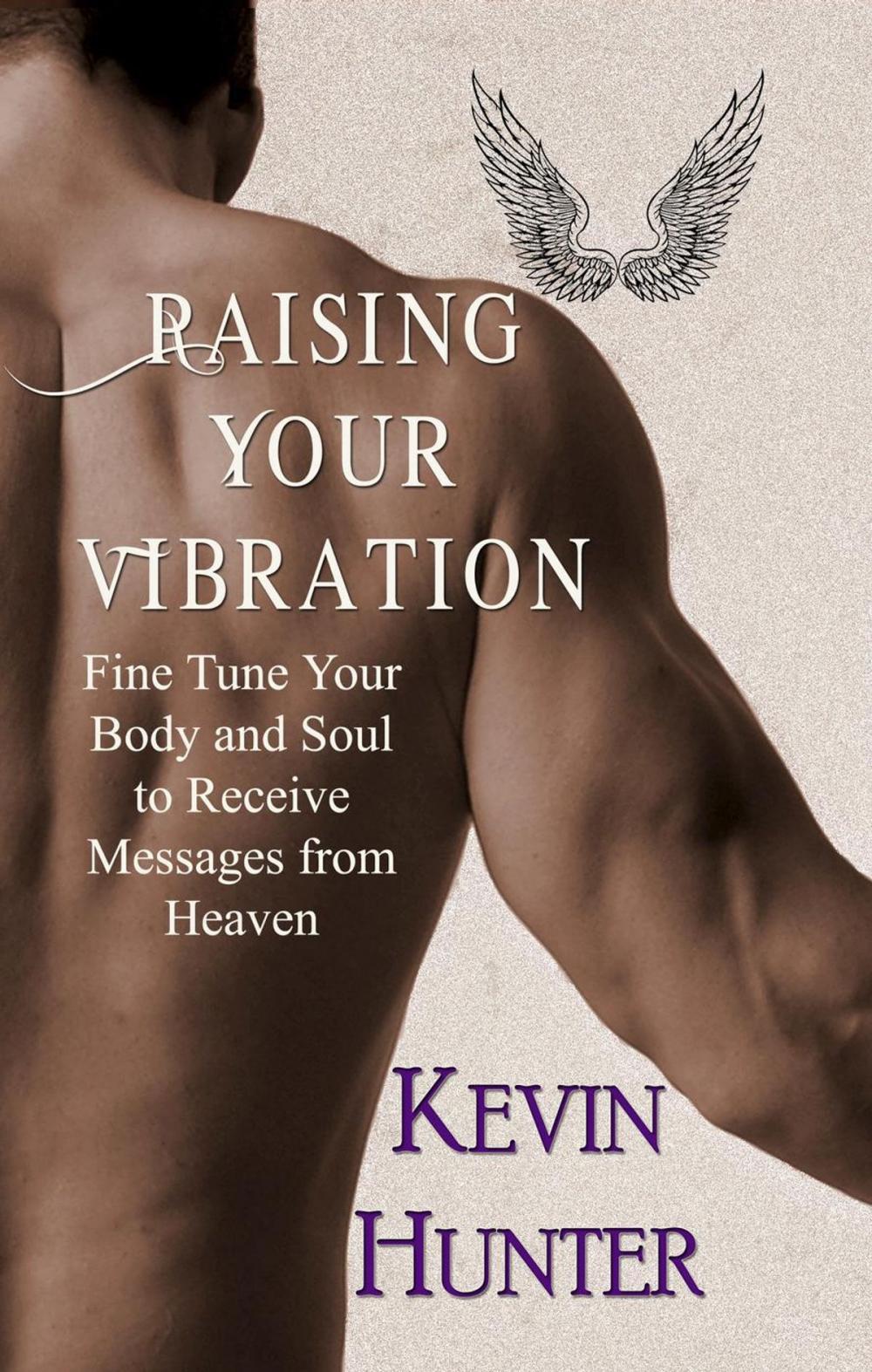 Big bigCover of Raising Your Vibration: Fine Tune Your Body and Soul to Receive Messages from Heaven