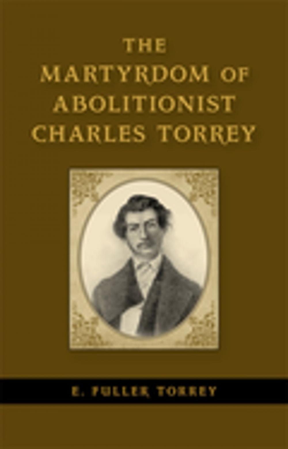 Big bigCover of The Martyrdom of Abolitionist Charles Torrey
