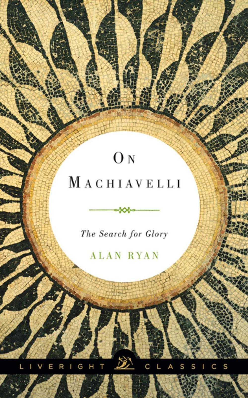 Big bigCover of On Machiavelli: The Search for Glory (Liveright Classics)