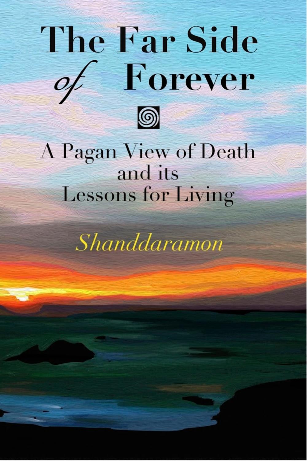 Big bigCover of The Far Side of Forever: A Pagan View of Death and its Lessons for Living