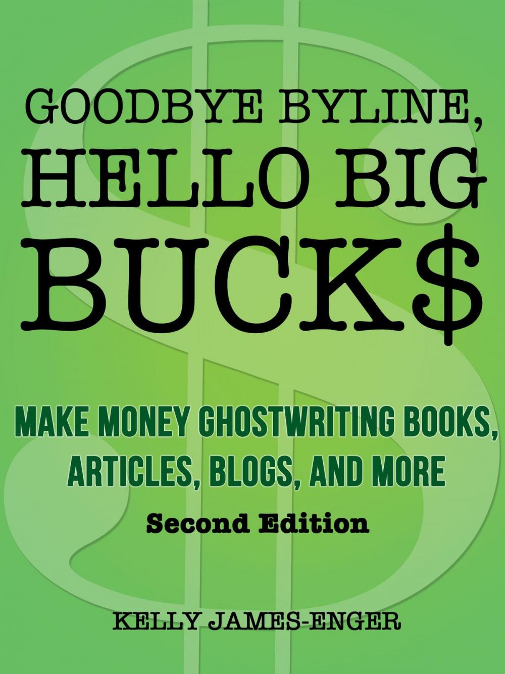 Big bigCover of Goodbye Byline, Hello Big Bucks: Make Money Ghostwriting Books, Articles, Blogs, and More, Second Edition