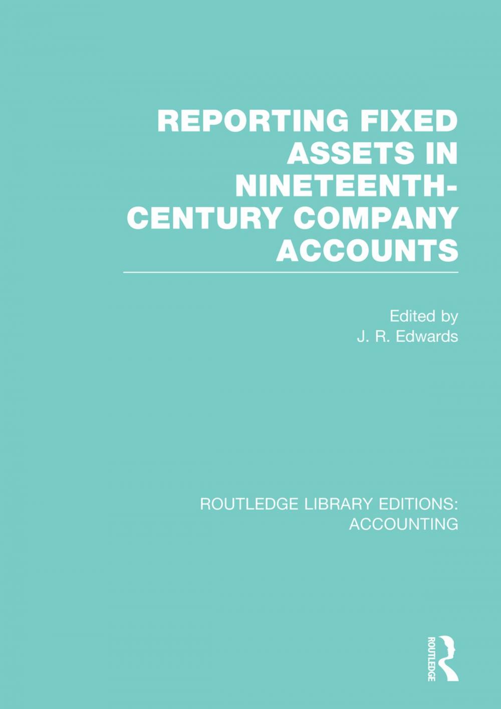 Big bigCover of Reporting Fixed Assets in Nineteenth-Century Company Accounts (RLE Accounting)