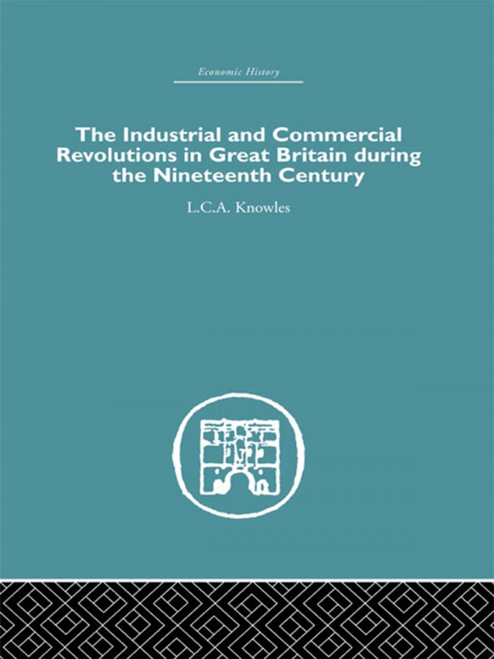 Big bigCover of The Industrial &amp; Commercial Revolutions in Great Britain During the Nineteenth Century