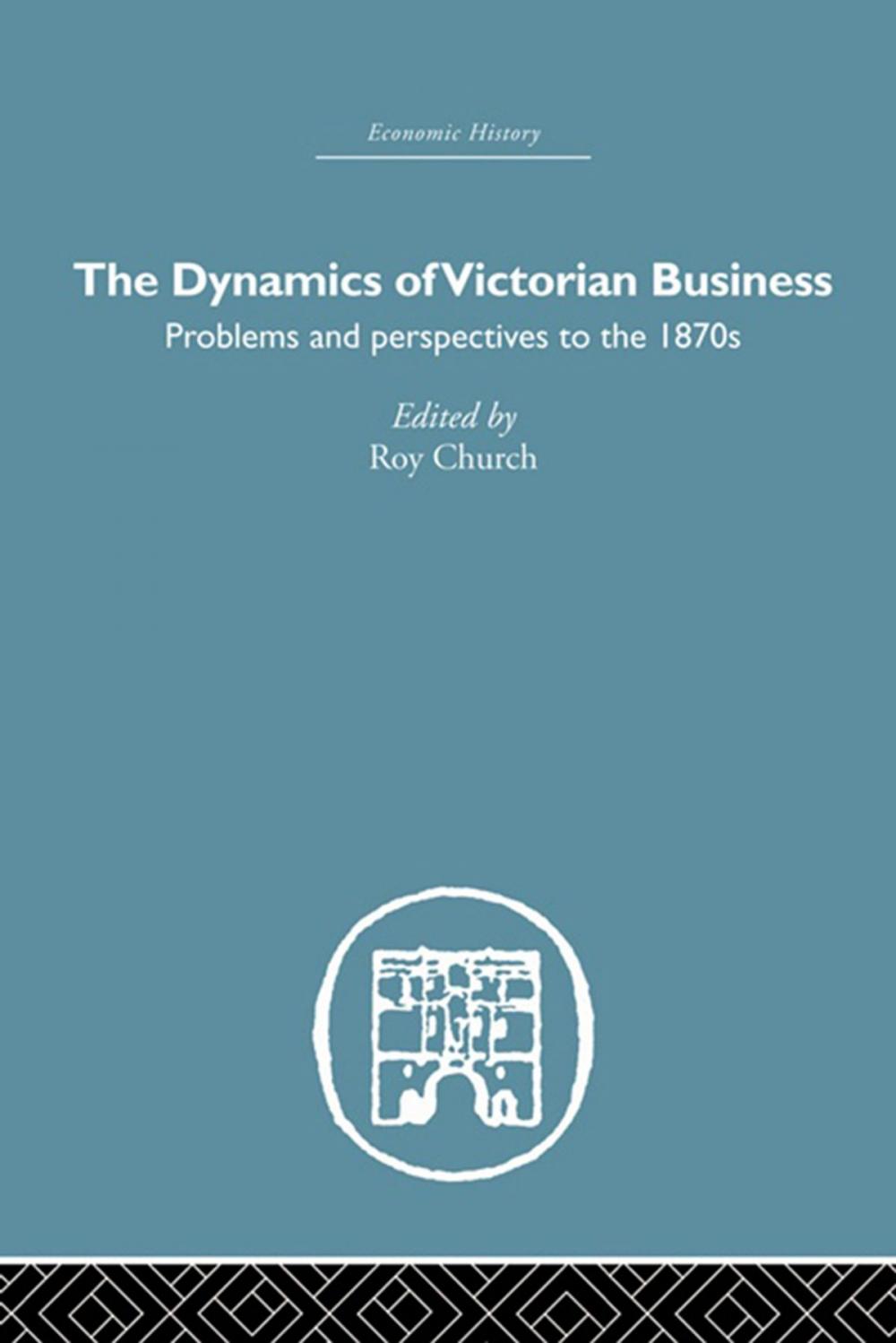 Big bigCover of The Dynamics of Victorian Business