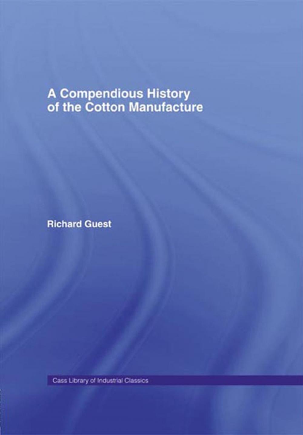 Big bigCover of A Compendious History of Cotton Manufacture