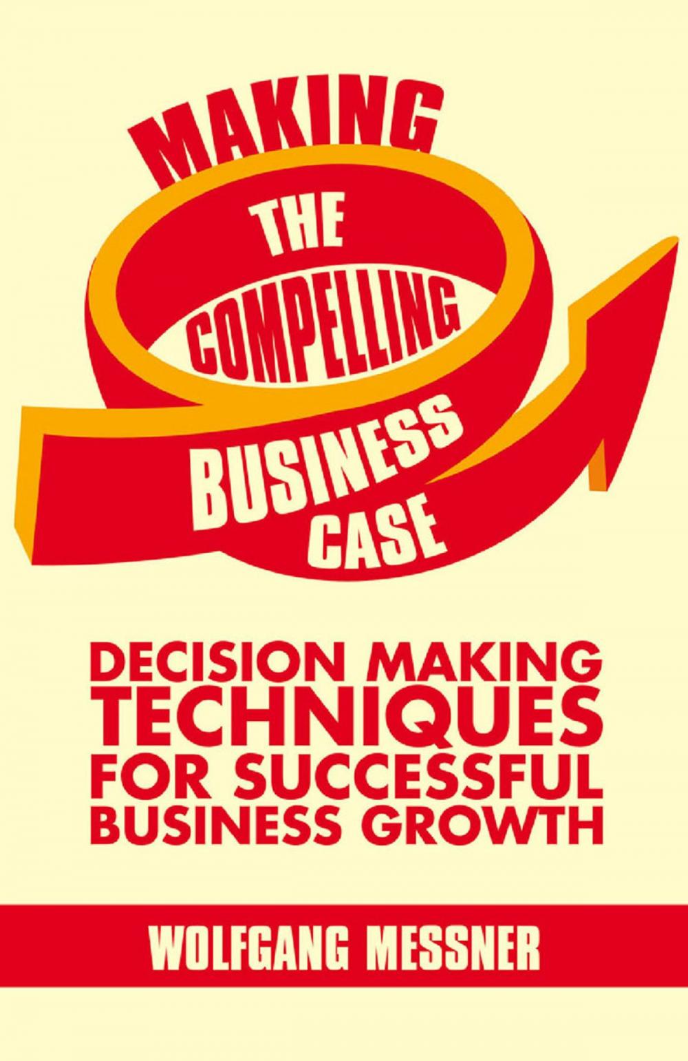 Big bigCover of Making the Compelling Business Case