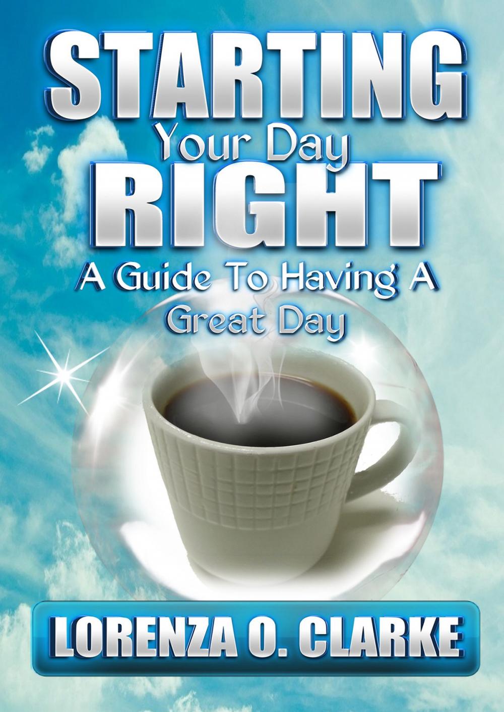 Big bigCover of Starting Your Day Right "A Guide To Having A Great Day"